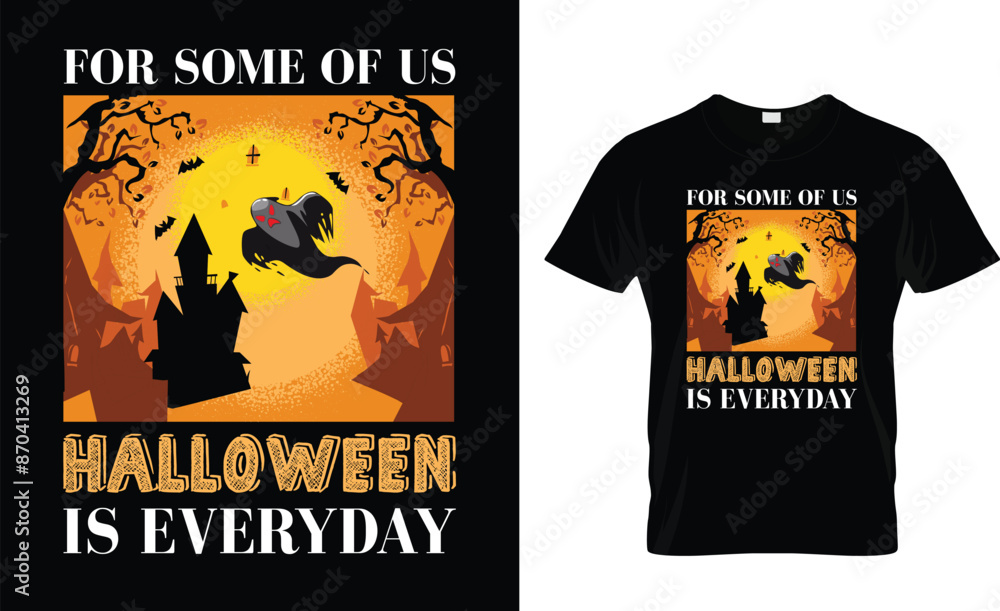 For some of us Halloween is everyday T Shirt Template For some of us Halloween is everyday T Shirt Template