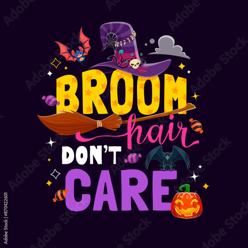 Broom hair do not care, Halloween quote with cartoon vector mischievous witch hat, broomstick, bat, black raven, jack lantern pumpkin, festive sweets and decorative typography. Funny lettering phrase