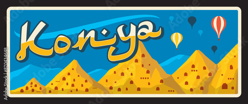 Konya city in central Turkey in Konia province or ili. Vector travel plate, vintage tin sign, retro postcard design. Turkiye territory or area, plaque with hot air balloons and hills landscape