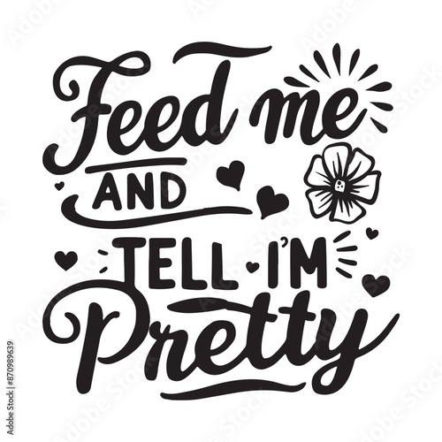  Feed me and tell i'm Pretty, Baby Girl Svg, Cute Girl, Baby Png, Baby Saying