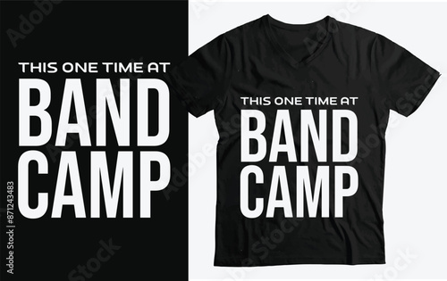 This One Time At Band Camp T-Shirt template design