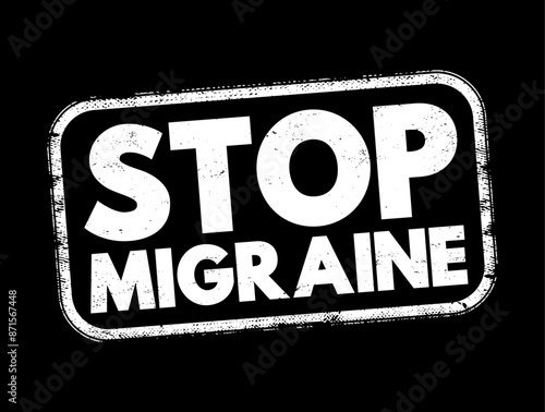 Stop Migraine - the process or methods aimed at preventing, alleviating, or ending migraine headaches, text concept stamp