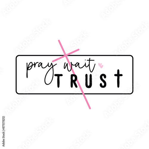 Pray Wait Trust