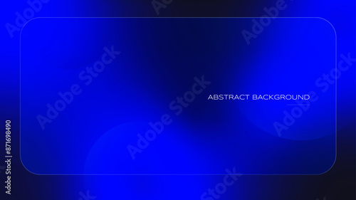 Soft gradient background covered translucent frame. Abstract Background with a blurred, fluid dark electric blue hue and shapes. A modern template for your projects, banners, posters. Vector backdrop