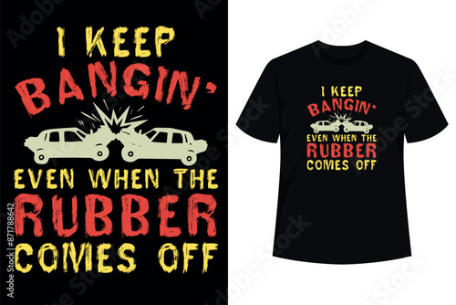 Funny I Keep Bangin Demolition Derby Demo Derby Driver T-Shirt