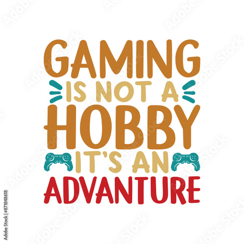 Gaming is not a hobby it's an adventure t-shirt design