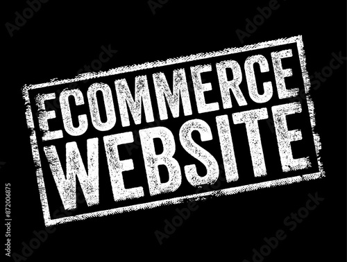 Ecommerce Website is an online platform that facilitates the buying and selling of goods and services over the internet, text concept stamp