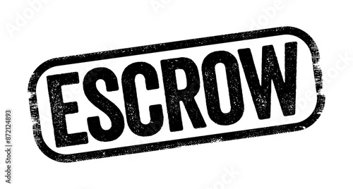 Escrow - arrangement in which a third party receives and disburses money or property for the primary transacting parties, text stamp concept background
