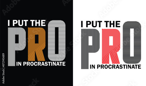 i put the pro in procrastinate humorous t shirt design