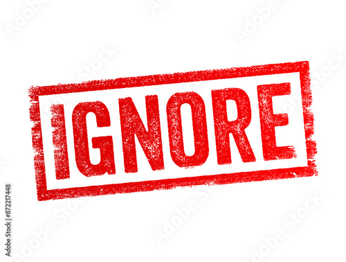 Ignore - means to deliberately pay no attention to someone or something, text concept stamp