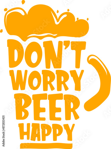 Don t worry beer happy vector concept label or sign isolated on transparent white background. vector funky beer quote and slogan for print on tee. International beer day label or octoberfest icon