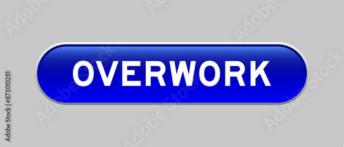 Blue color capsule shape button with word overwork on gray background