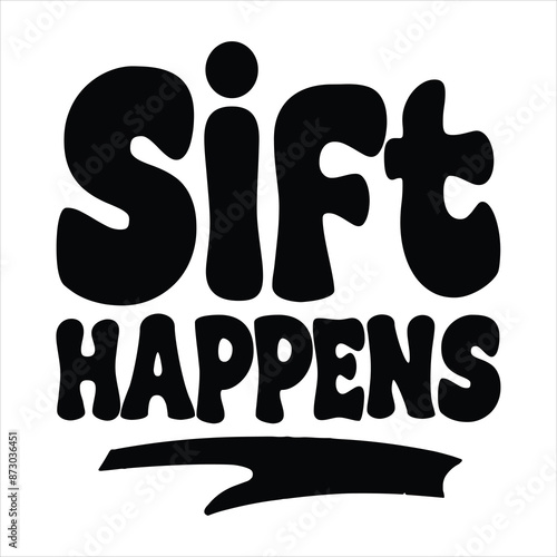 Sift happens t shirt design, vector file 