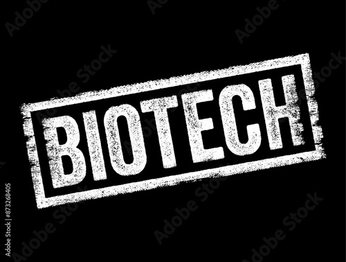Biotech - short for biotechnology, refers to the use of living organisms, biological systems to develop or create products or technologies that improve our lives and the health, text concept stamp
