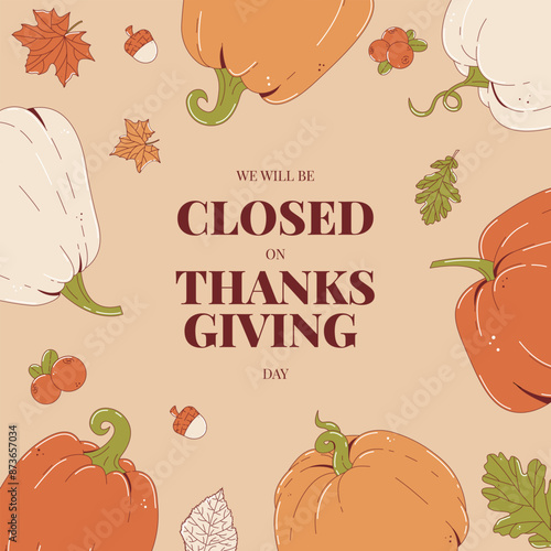 Happy Thanksgiving day card. Festive backgrop with autumn leaves, pumpkins, cranberry and acorn. We will be Closed for Thanksgiving day. Flat vector illustration