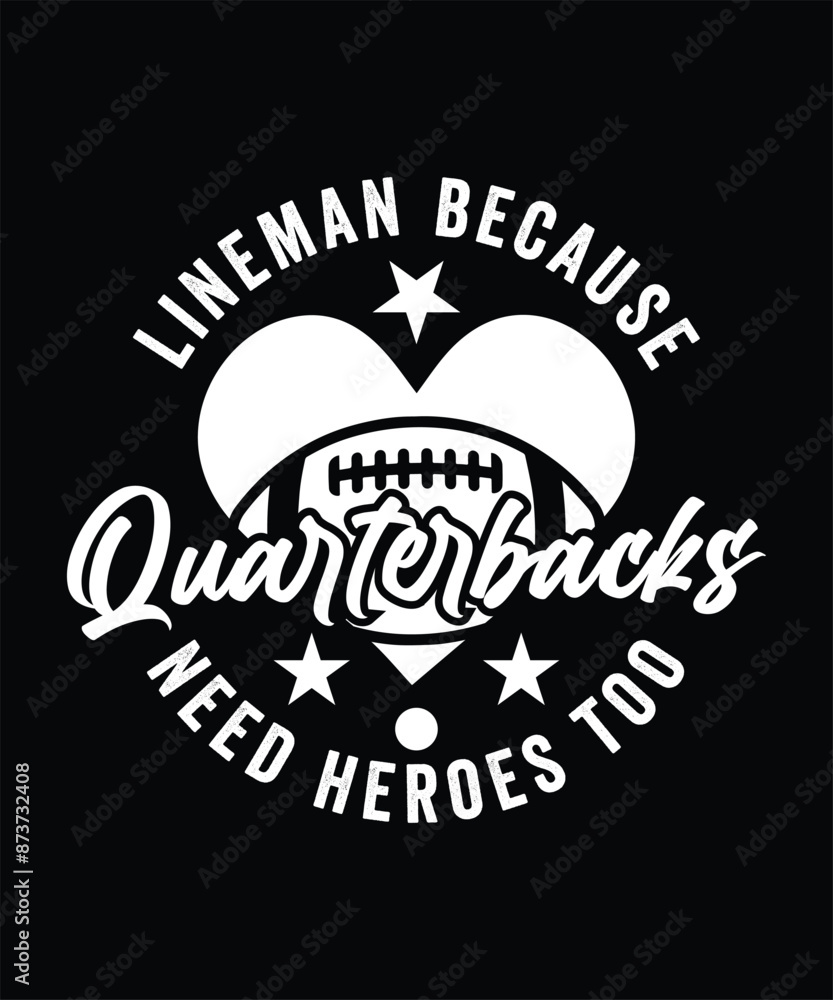 LINEMAN BECAUSE QUARTERBACKS NEED HEROES TOO TSHIRT DESIGN LINEMAN BECAUSE QUARTERBACKS NEED HEROES TOO TSHIRT DESIGN
