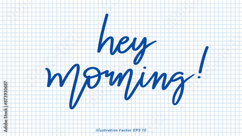 hey morning brush calligraphy, Handwritten ink lettering, handwriting on checkered paper,Flat Modern design ,Vector illustration EPS 10