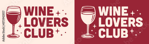 Wine lovers club shirt design banner tasting event. Vintage retro drawing illustration red burgundy aesthetic funny quotes printable vector for Parisian lifestyle girl dinner besties squad clothing.
