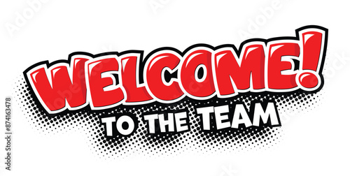 Welcome to the team. Red speech bubble with the word in comic style. Vector on transparent background