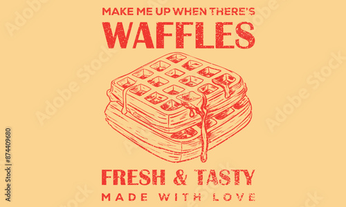 Waffles hand sketch.  Delicious waffle t shirt design. Vintage food artwork. Hand drawn lettering design. Food slogan design. Fresh and tasty food. make me up when there waffle.