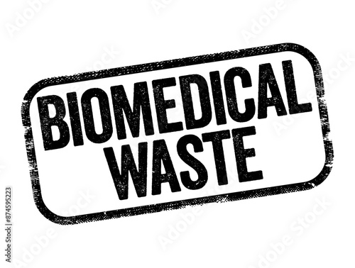 Biomedical Waste is any kind of waste containing infectious or potentially infectious materials, text stamp concept background