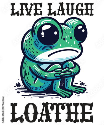 LIVE LAUGH LOATHE Funny frog T-shirt design vector, frog saying shirt, frog meme shirt, frog funny shirt, frog lover, cute funny frog vector,

