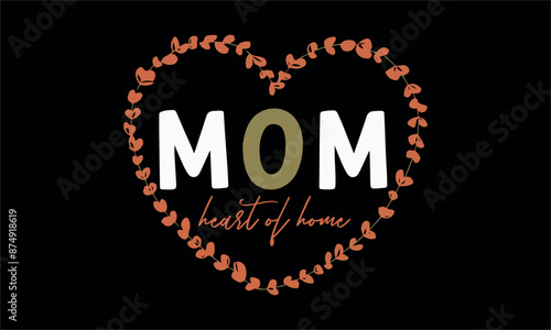 mom heart of home-mom t shirt design lettering and decoration elements,Hand drawn vintage illustration with hand Cricut for,Cut Files For stickers, Templet, mugs, etc Vector EPS 10