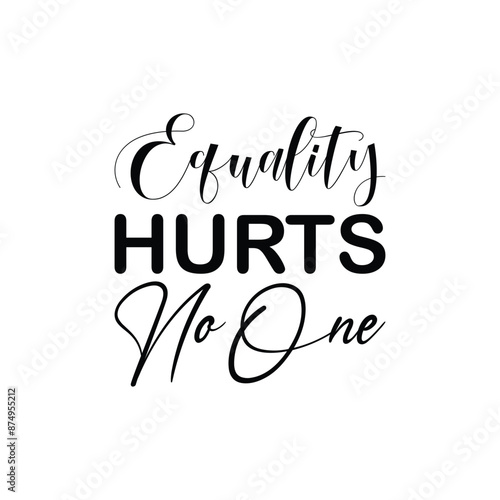 equality hurts no one black letter quote
