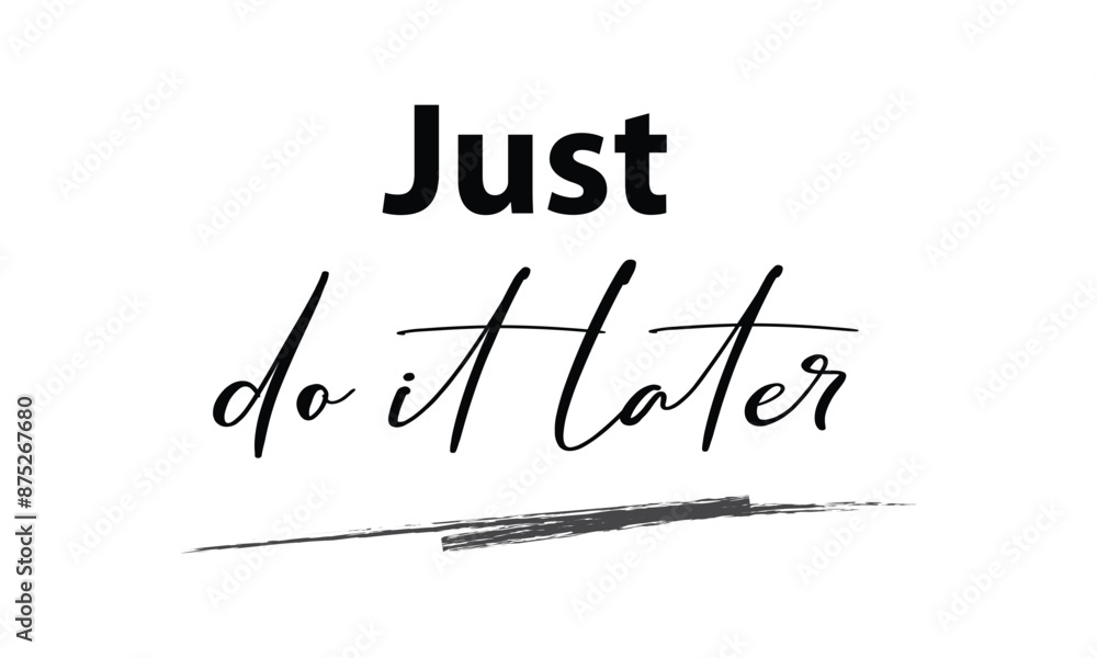 Just do it later. Stylish greeting card poster motivation. Black text Word modern brush white background isolated. T-shirt print Just do it later. Stylish greeting card poster motivation. Black text Word modern brush white background isolated. T-shirt print