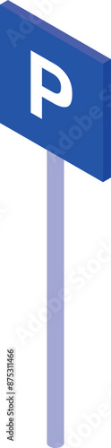 Blue parking sign standing on a pole, isolated on white background, in isometric view