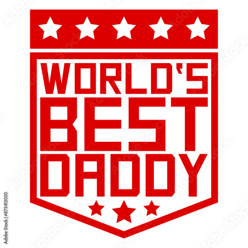 The World's Best Daddy Dad Ever Coolest Super Love Emblem Logo