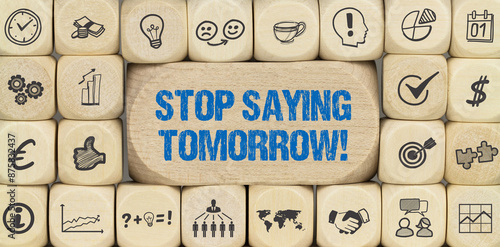 stop saying tomorrow	 photo