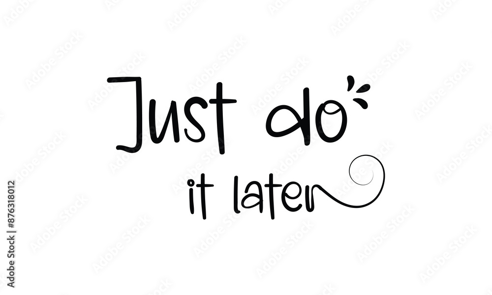 Just do it later. Hand drawn typography poster. Inspirational vector typography. Vector Illustration. Just do it later. Hand drawn typography poster. Inspirational vector typography. Vector Illustration.