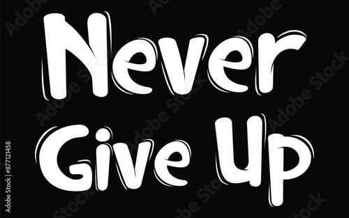 Never give up lettering. Eps 10.
