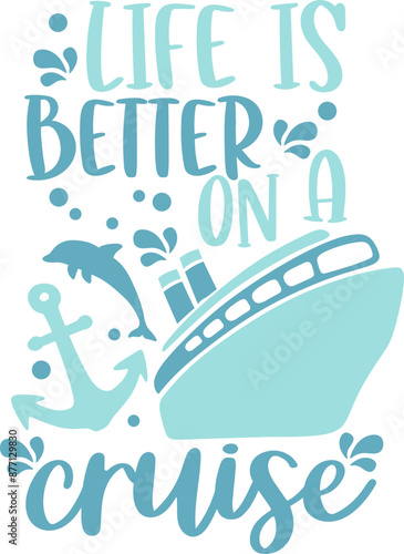 Life Is Better On A Cruise Quote - Graphic Vector Design Image
