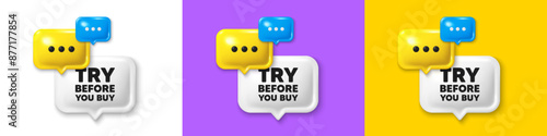 Chat speech bubble 3d icons. Try before you buy tag. Special offer price sign. Advertising discounts symbol. Try before you buy chat text box. Speech bubble banner. Offer box balloon. Vector