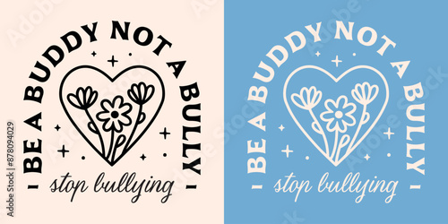 Stop bullying be a buddy not a bully anti-bullying awareness quotes poster. Harassment prevention week floral heart illustration aesthetic school children teacher shirt design badge sticker print.