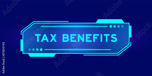 Blue color of futuristic hud banner that have word tax benefits on user interface screen on black background