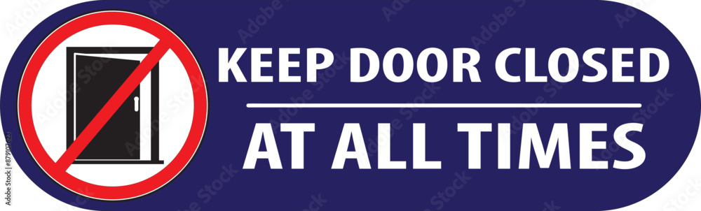 Keep door closed at all times sign notice vector.eps Keep door closed at all times sign notice vector.eps