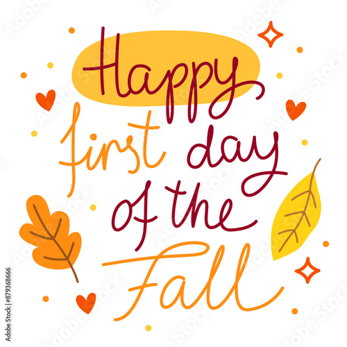 Happy first day of the fall. September, autumn. Colorful vector lettering. Calligraphy, phrase by hand. Card.  Autumn october leaves. Yellow and orange colors, white background.