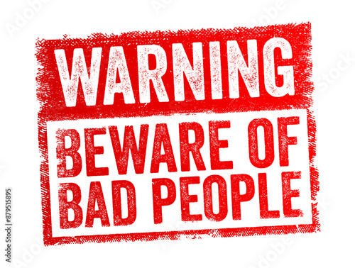 Warning: Beware of Bad People - cautionary statement advising individuals to be alert and cautious around people who might have harmful intentions, text concept stamp