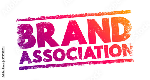 Brand Association - attributes of brand which come into consumers mind when the brand is talked about, text concept stamp