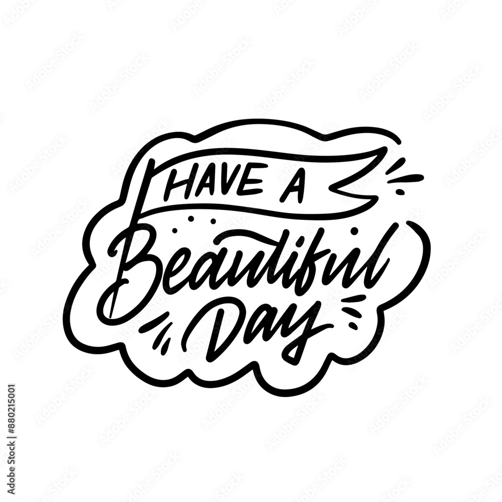 Motivational handwritten quote for a beautiful day. Have a cheerful and optimistic day Motivational handwritten quote for a beautiful day. Have a cheerful and optimistic day
