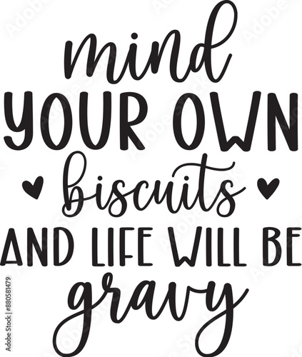 Mind your own biscuits & life will be gravy
