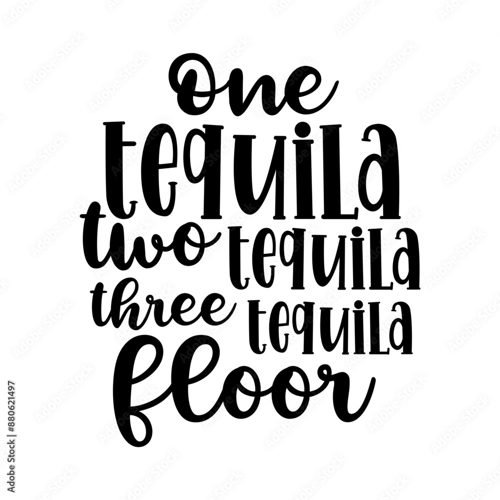 One tequila two tequila three tequila floor One tequila two tequila three tequila floor
