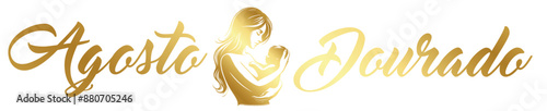 AGOSTO DOURADO, ALEITAMENTO MATERNO, CAMPANHA AGOSTO DOURADO, CAMPANHA AO ALEITAMENTO MATERNO