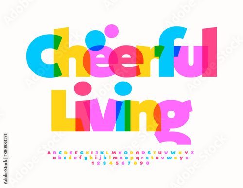 Vector cute card Cheerful Living. Funny Bright Font. Cool Colorful Alphabet Letters and Numbers.