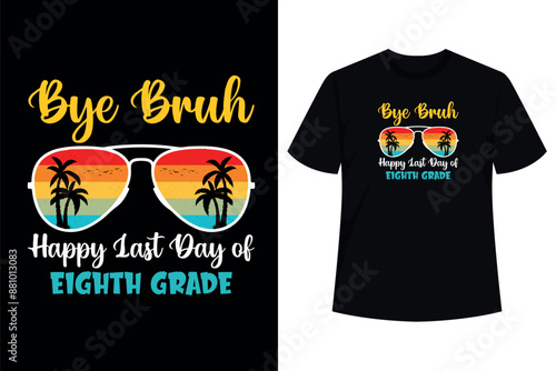 Bye Bruh Happy Last Day Of Eighth Grade End Of School Year T-Shirt