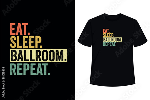 Eat Sleep Ballroom Repeat Shirt Dancer Dancing Birthday T-Shirt