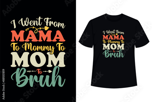 I Went From Mama to Mommy to Mom to Bruh Funny Mothers Day T-Shirt